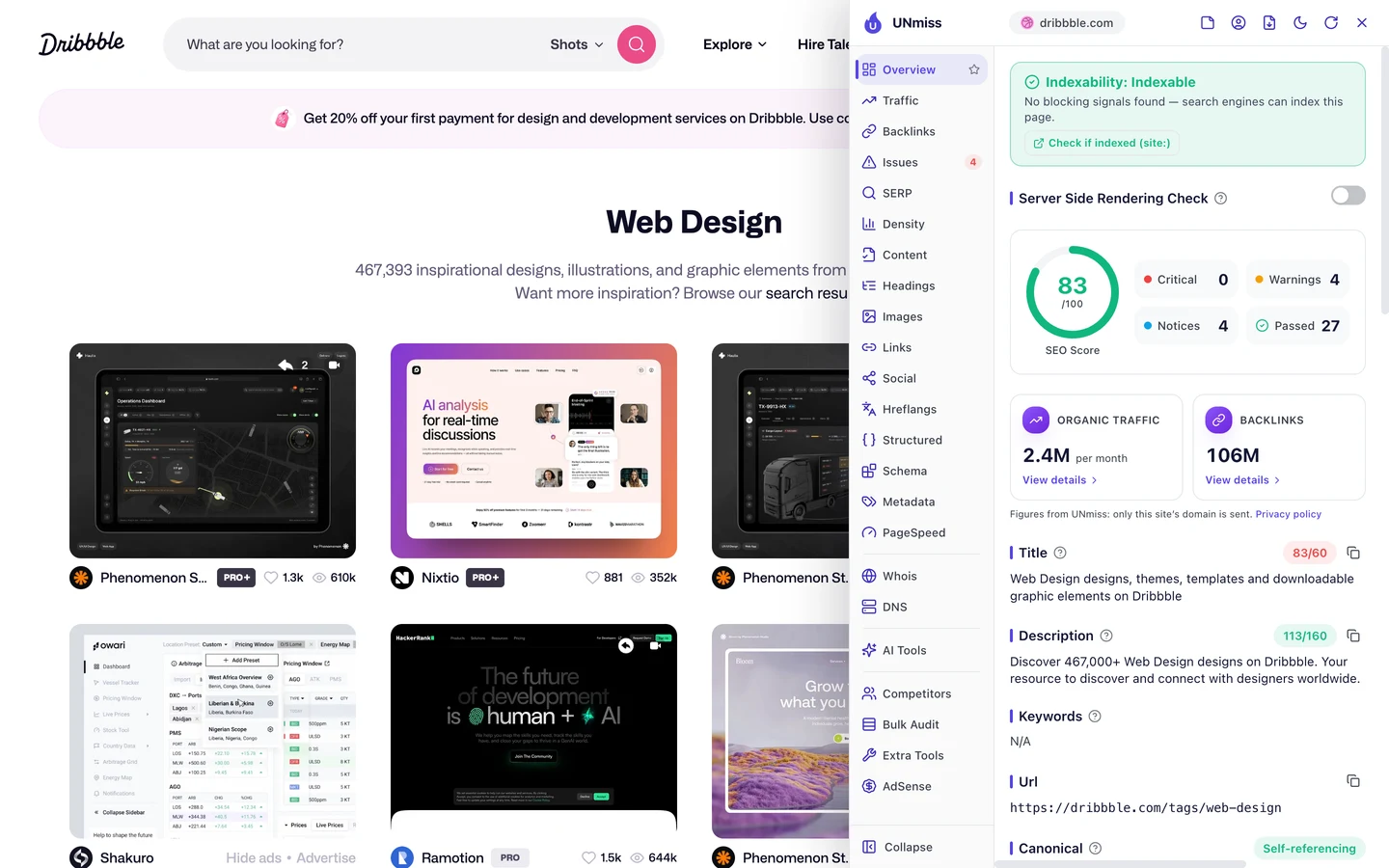 The seotools.pro browser extension Overview tab on the Dribbble web design tag page: indexable, an SEO score of 83 out of 100 with 0 critical issues, 4 warnings, 4 notices and 27 passed checks, organic traffic of 2.4M per month and 106M backlinks, a title of 83 of 60 characters, Web Design designs, themes, templates and downloadable graphic elements on Dribbble, a description of 113 of 160 characters, Discover 467,000+ Web Design designs on Dribbble. Your resource to discover and connect with designers worldwide., no keywords tag, the URL https://dribbble.com/tags/web-design and a self-referencing canonical.